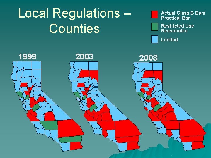 Local Regulations – Counties Actual Class B Ban/ Practical Ban Restricted Use Reasonable Limited