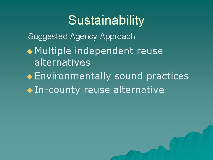 Sustainability Suggested Agency Approach u Multiple independent reuse alternatives u Environmentally sound practices u