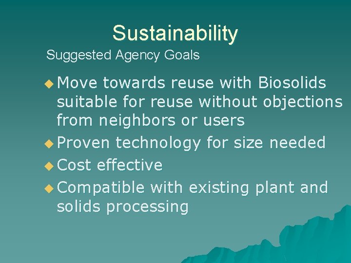 Sustainability Suggested Agency Goals u Move towards reuse with Biosolids suitable for reuse without