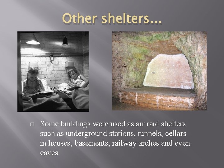 Other shelters. . . Some buildings were used as air raid shelters such as