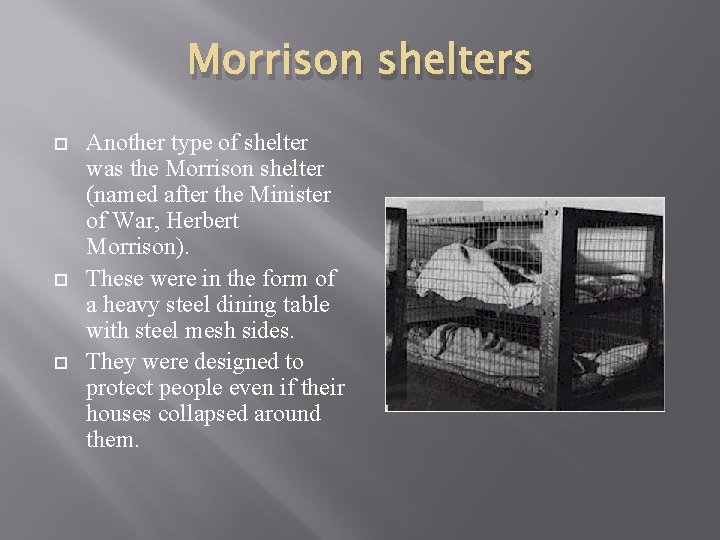 Morrison shelters Another type of shelter was the Morrison shelter (named after the Minister