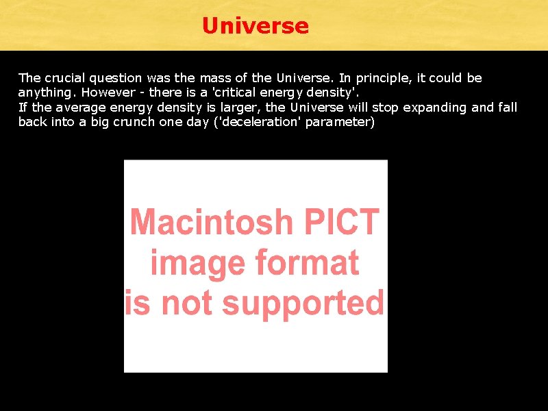 Universe The crucial question was the mass of the Universe. In principle, it could