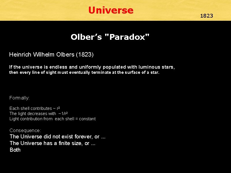 Universe Olber’s "Paradox" Heinrich Wilhelm Olbers (1823) If the universe is endless and uniformly