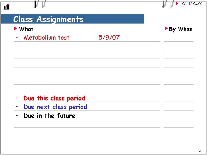 2/13/2022 Class Assignments What • Metabolism test By When 5/9/07 • Due this class