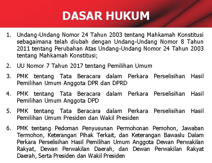 DASAR HUKUM 1. Undang-Undang Nomor 24 Tahun 2003 tentang Mahkamah Konstitusi sebagaimana telah diubah