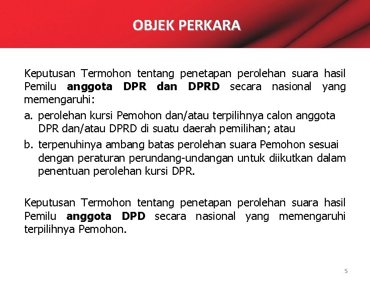 OBJEK PERKARA Keputusan Termohon tentang penetapan perolehan suara hasil Pemilu anggota DPR dan DPRD