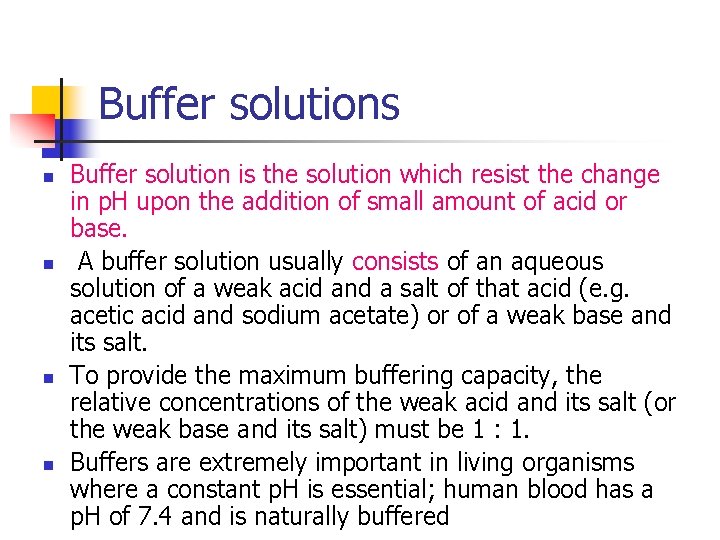 Buffer solutions n n Buffer solution is the solution which resist the change in