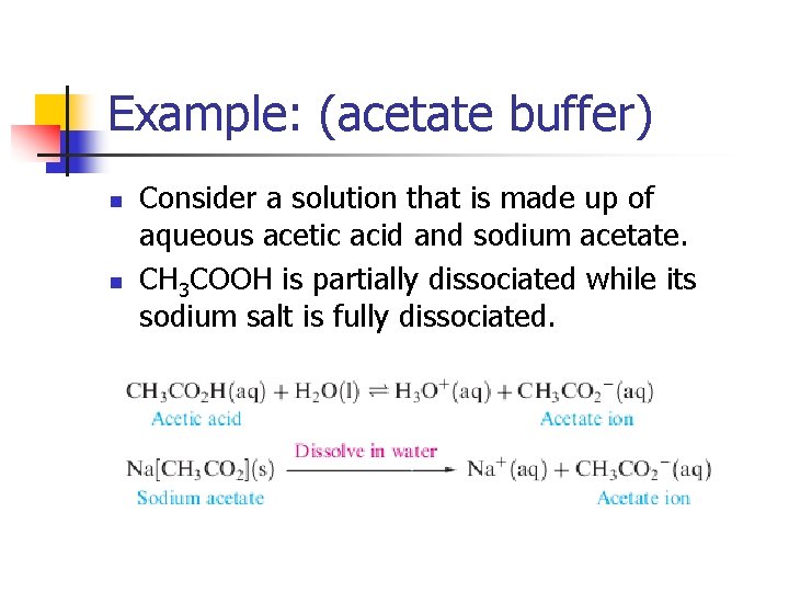 Example: (acetate buffer) n n Consider a solution that is made up of aqueous