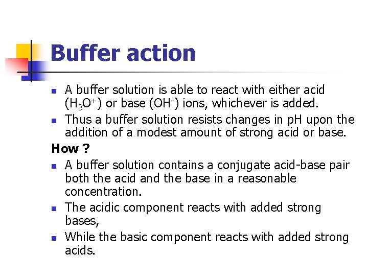 Buffer action A buffer solution is able to react with either acid (H 3
