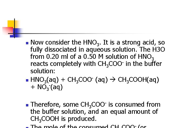 Now consider the HNO 3. It is a strong acid, so fully dissociated in