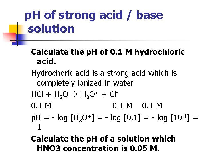 p. H of strong acid / base solution Calculate the p. H of 0.