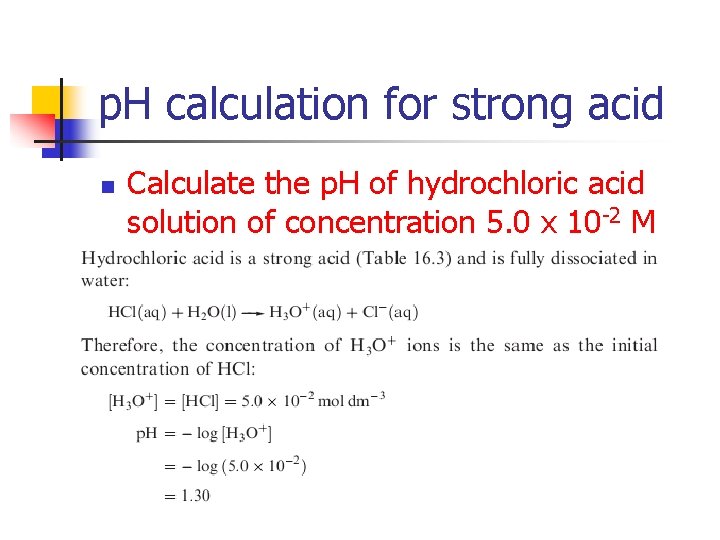 p. H calculation for strong acid n Calculate the p. H of hydrochloric acid