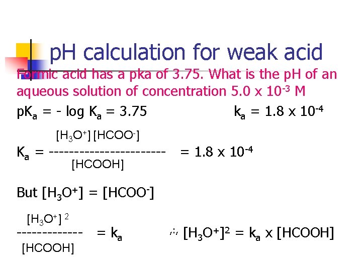 p. H calculation for weak acid Formic acid has a pka of 3. 75.