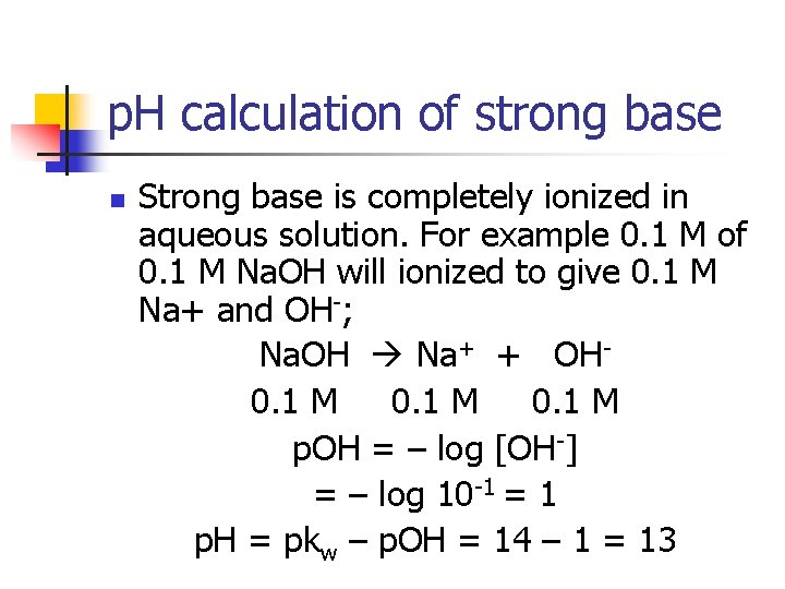 p. H calculation of strong base n Strong base is completely ionized in aqueous