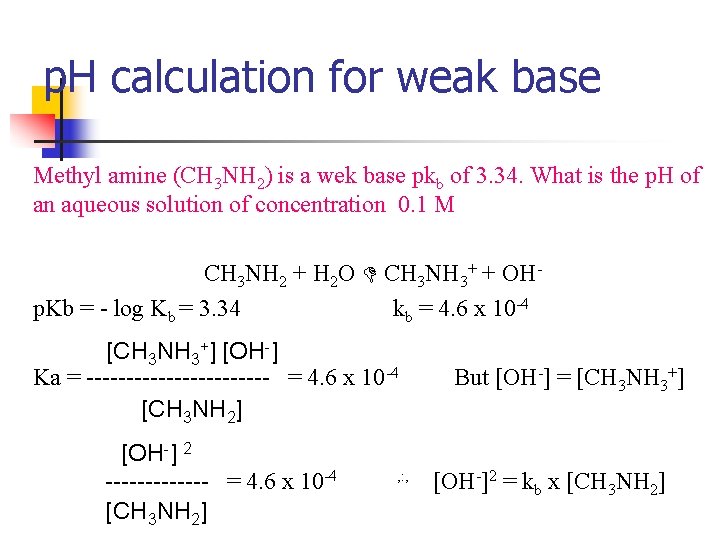 p. H calculation for weak base Methyl amine (CH 3 NH 2) is a