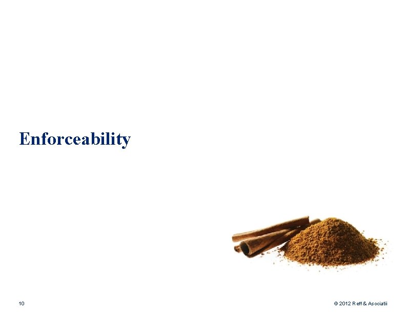 Enforceability 10 © 2012 Reff & Asociatii 