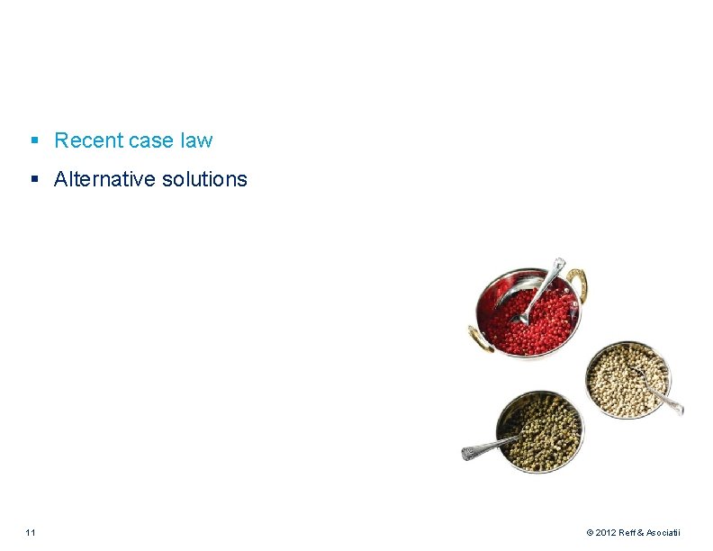 § Recent case law § Alternative solutions 11 © 2012 Reff & Asociatii 
