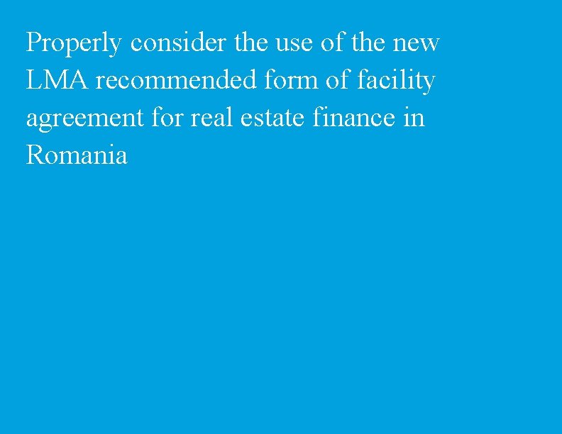 Properly consider the use of the new LMA recommended form of facility agreement for