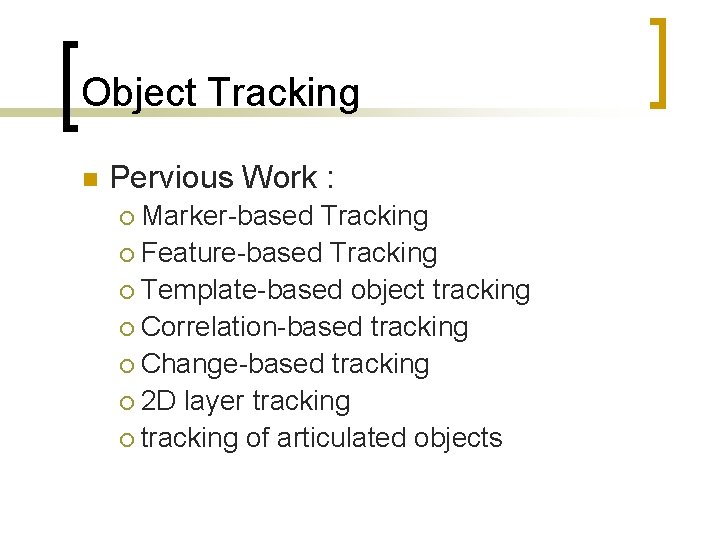 Object Tracking n Pervious Work : Marker-based Tracking ¡ Feature-based Tracking ¡ Template-based object