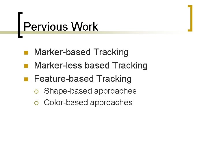 Pervious Work n n n Marker-based Tracking Marker-less based Tracking Feature-based Tracking ¡ ¡
