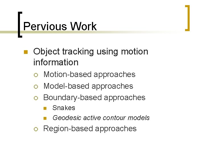 Pervious Work n Object tracking using motion information ¡ ¡ ¡ Motion-based approaches Model-based