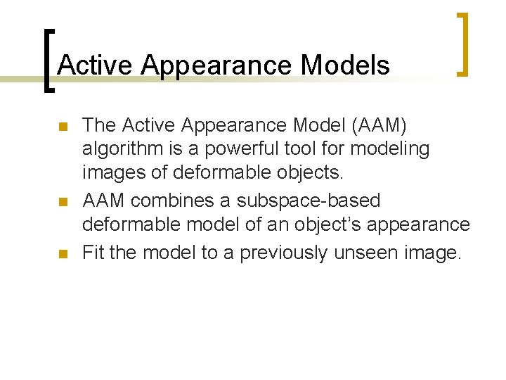 Active Appearance Models n n n The Active Appearance Model (AAM) algorithm is a
