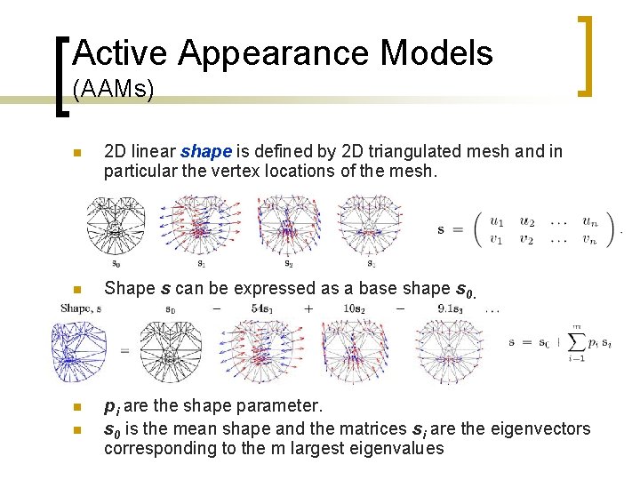 Active Appearance Models (AAMs) n 2 D linear shape is defined by 2 D