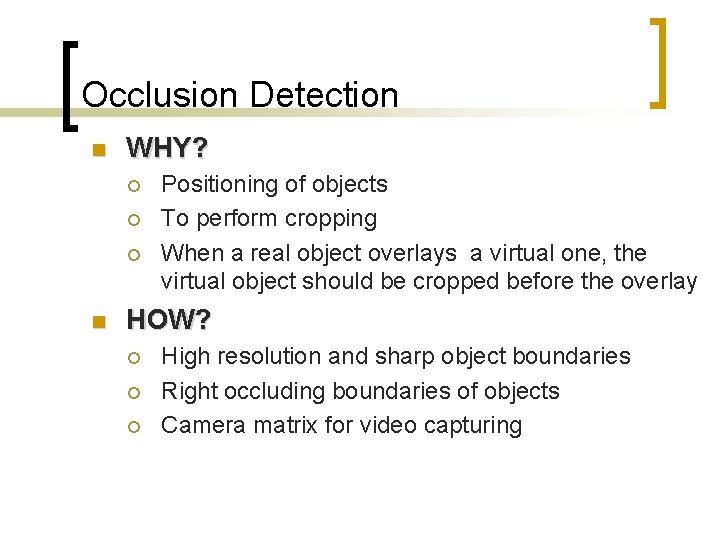 Occlusion Detection n WHY? ¡ ¡ ¡ n Positioning of objects To perform cropping