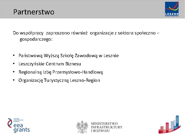 Partnerstwo Do współpracy zaproszono również organizacje z sektora społeczno – gospodarczego: • Państwową Wyższą