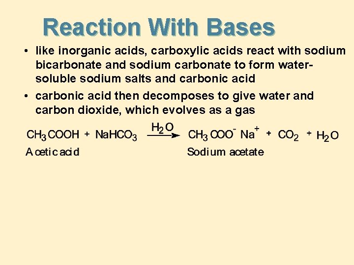 Reaction With Bases • like inorganic acids, carboxylic acids react with sodium bicarbonate and