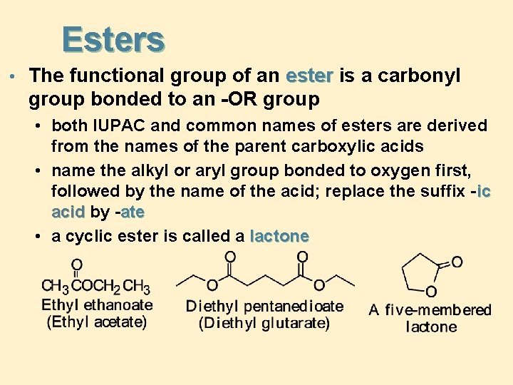 Esters • The functional group of an ester is a carbonyl group bonded to