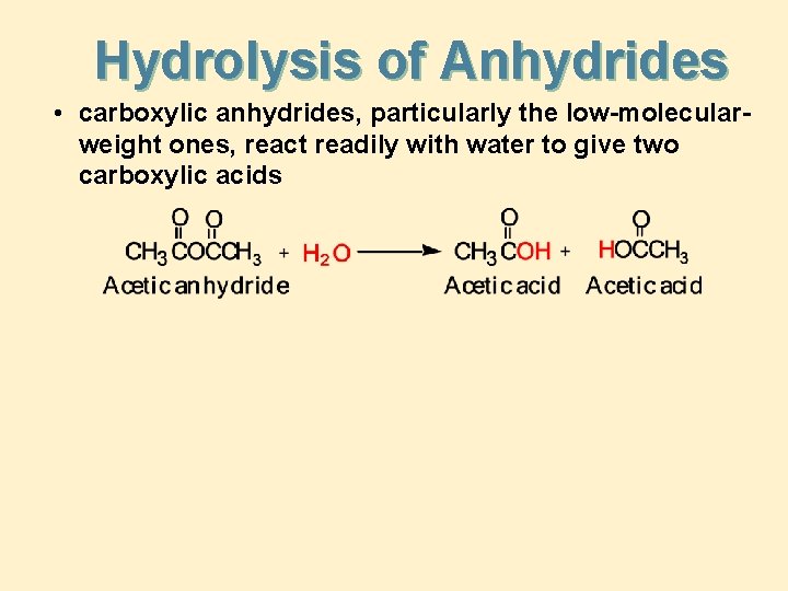 Hydrolysis of Anhydrides • carboxylic anhydrides, particularly the low-molecularweight ones, react readily with water