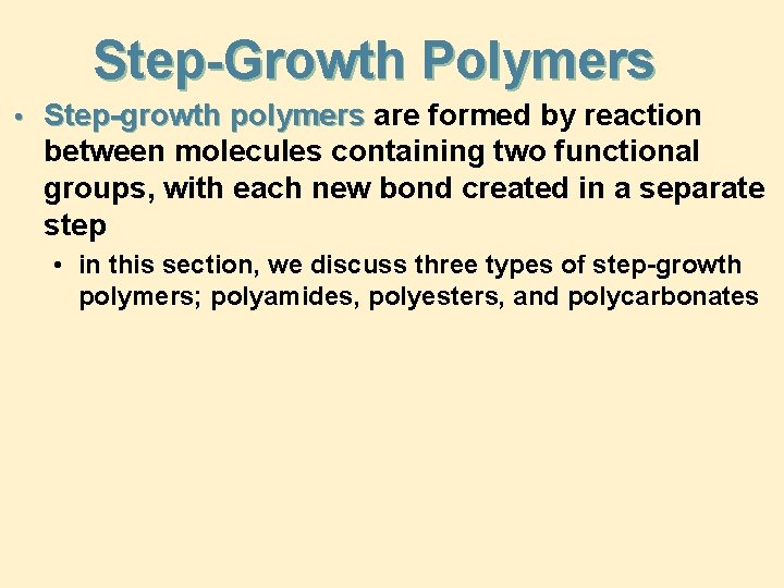 Step-Growth Polymers • Step-growth polymers are formed by reaction between molecules containing two functional