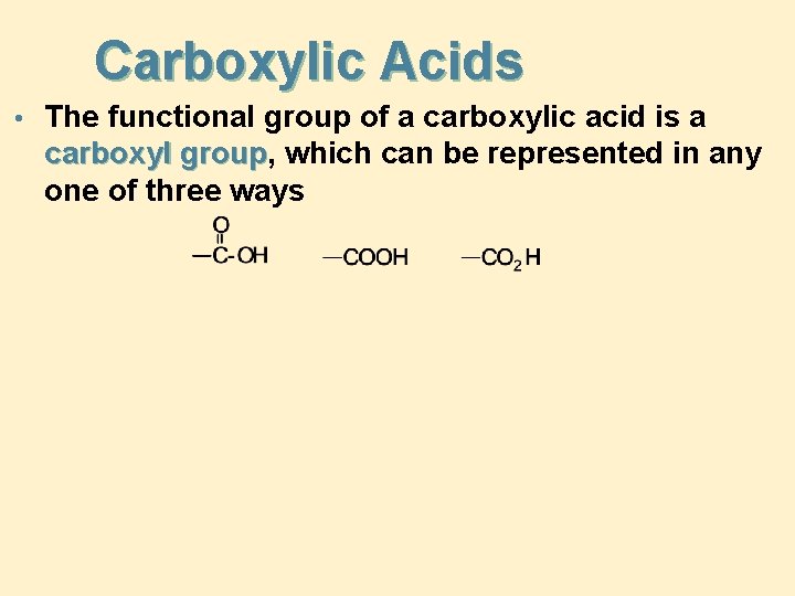 Carboxylic Acids • The functional group of a carboxylic acid is a carboxyl group,