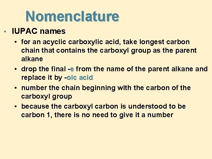 Nomenclature • IUPAC names • for an acyclic carboxylic acid, take longest carbon chain