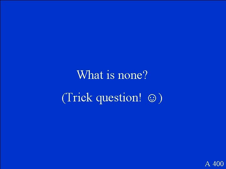 What is none? (Trick question! ☺) A 400 