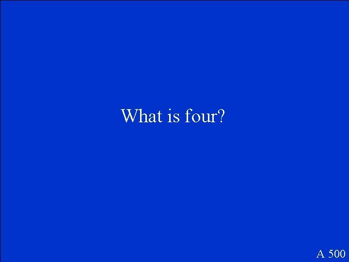 What is four? A 500 