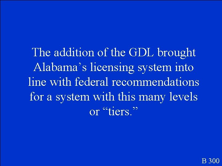 The addition of the GDL brought Alabama’s licensing system into line with federal recommendations