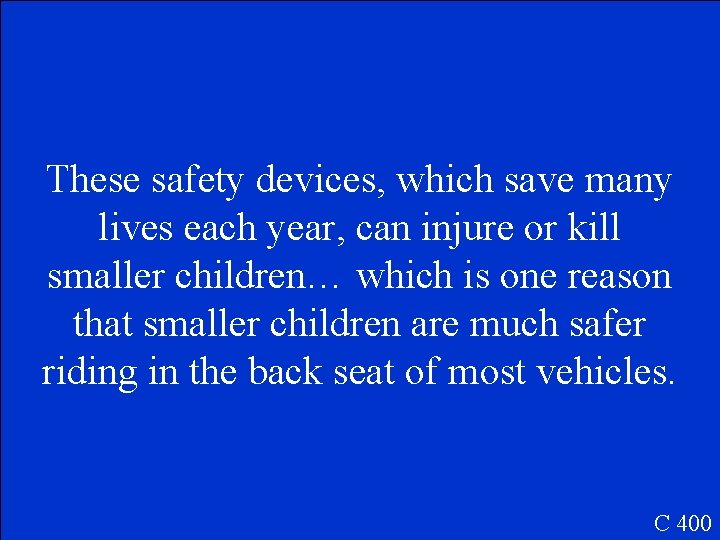 These safety devices, which save many lives each year, can injure or kill smaller