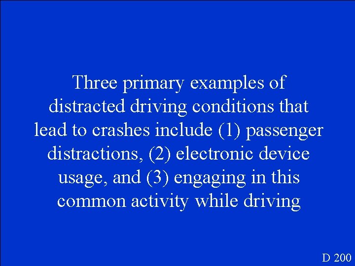 Three primary examples of distracted driving conditions that lead to crashes include (1) passenger