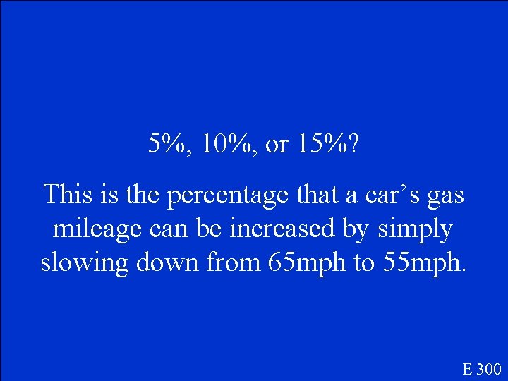 5%, 10%, or 15%? This is the percentage that a car’s gas mileage can