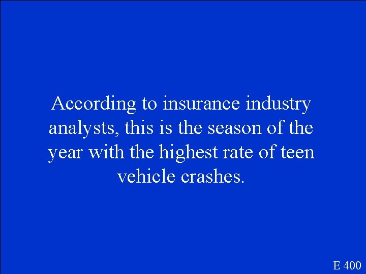 According to insurance industry analysts, this is the season of the year with the