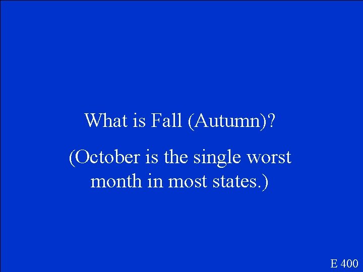 What is Fall (Autumn)? (October is the single worst month in most states. )