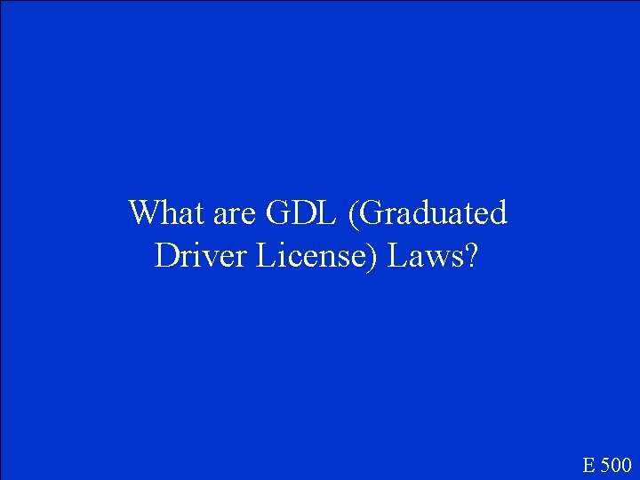 What are GDL (Graduated Driver License) Laws? E 500 