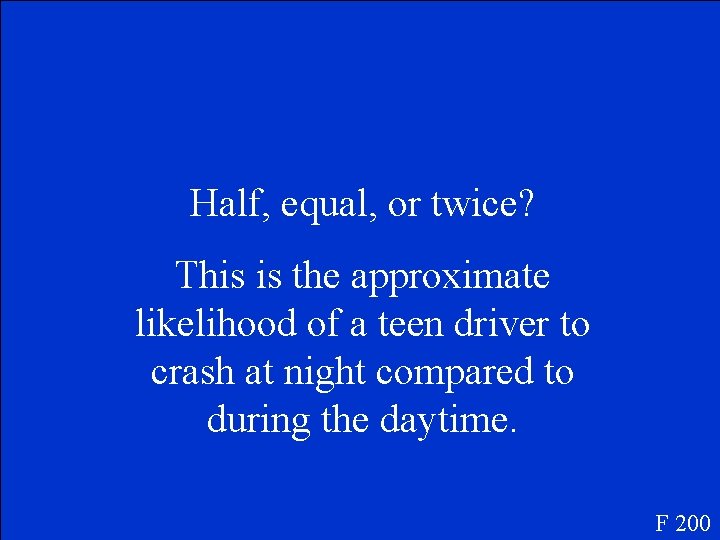 Half, equal, or twice? This is the approximate likelihood of a teen driver to