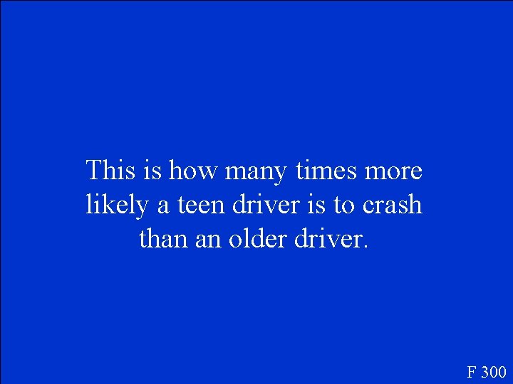This is how many times more likely a teen driver is to crash than