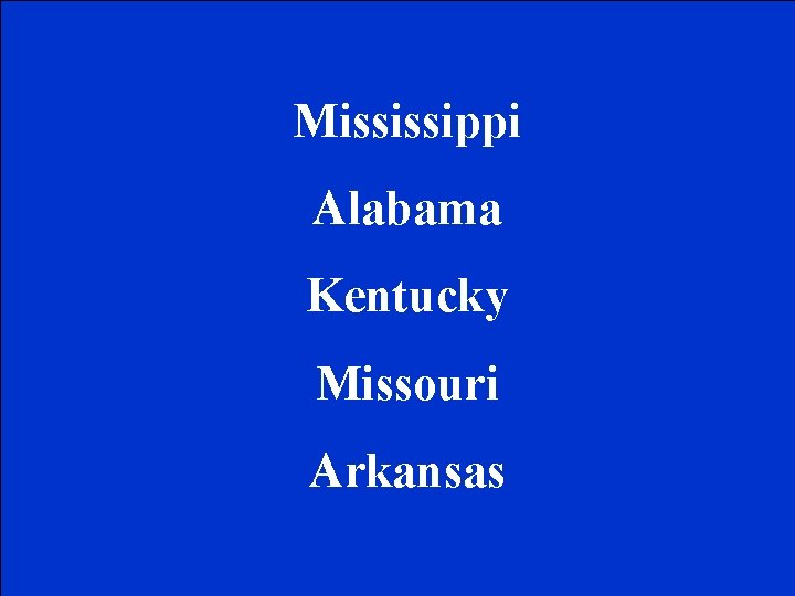 Mississippi Alabama Kentucky Missouri Arkansas 