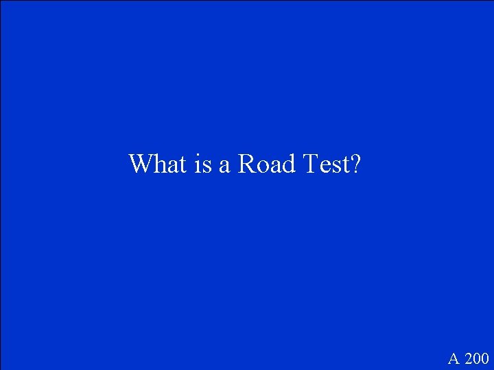 What is a Road Test? A 200 