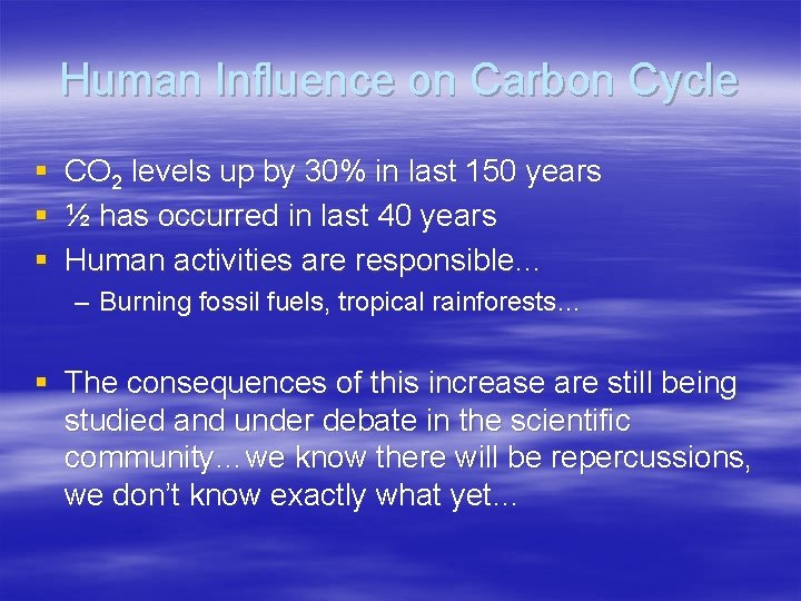 Human Influence on Carbon Cycle § § § CO 2 levels up by 30%