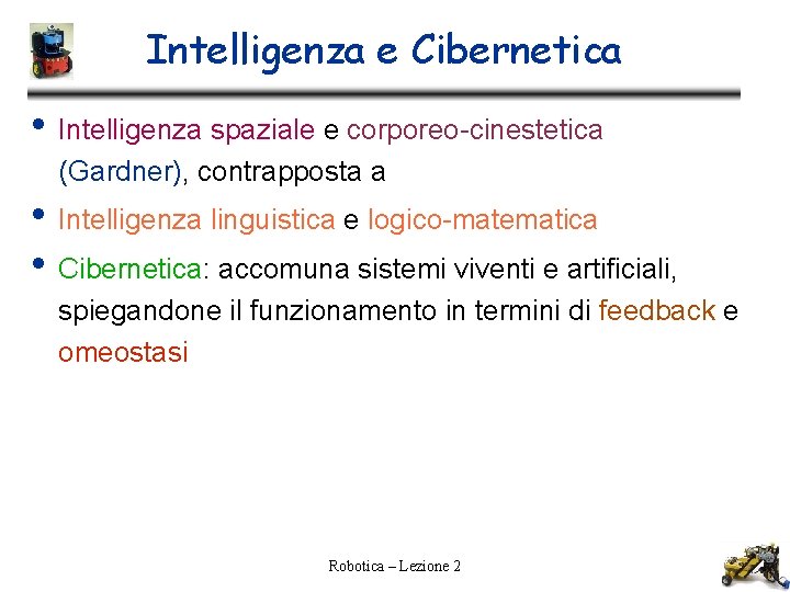 Intelligenza e Cibernetica • Intelligenza spaziale e corporeo-cinestetica (Gardner), contrapposta a • Intelligenza linguistica